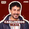 CARLINHOS MAIA - PODDELAS PODCAST #586