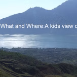 Why What and Where A kids view of things