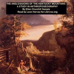 Anglo-Saxons of the Kentucky Mountains: a Study in Anthropogeography, The by Ellen Churchill Semple (1863 - 1932)