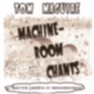 Machine-Room Chants by Tom Maguire (1865 - 1895)