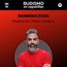 248: BANDERA ROJA - Meditación Maitri Urbana