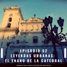 62. Leyendas Urbanas: El Enano de la Catedral