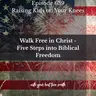Walk Free in Christ – Five Steps into Biblical Freedom