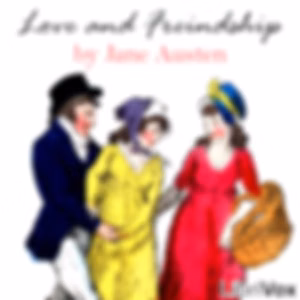 Love and Freindship (Dramatic Reading) by Jane Austen (1775 - 1817)