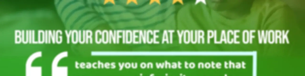 BUILDING YOUR CONFIDENCE AT YOUR PLACE OF WORK
