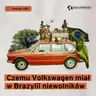 Czemu Volkswagen miał w Brazylii niewolników (Dział Zagraniczny Podcast#281)