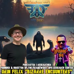 Episode 165: Orin Felix “Bizarre Encounters”