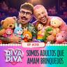 #219 - Somos adultos que amam brinquedos