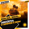 ANGÚSTIA: O SENHOR É BOM - Bom dia, Jesus! 212/365 (2026)