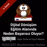 Akademiden Notlar 149: Dijital Dönüşüm Eğitim Alanında Neden Başarısız Oluyor?