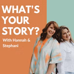 "What's Your Story?" with Hannah and Stephani