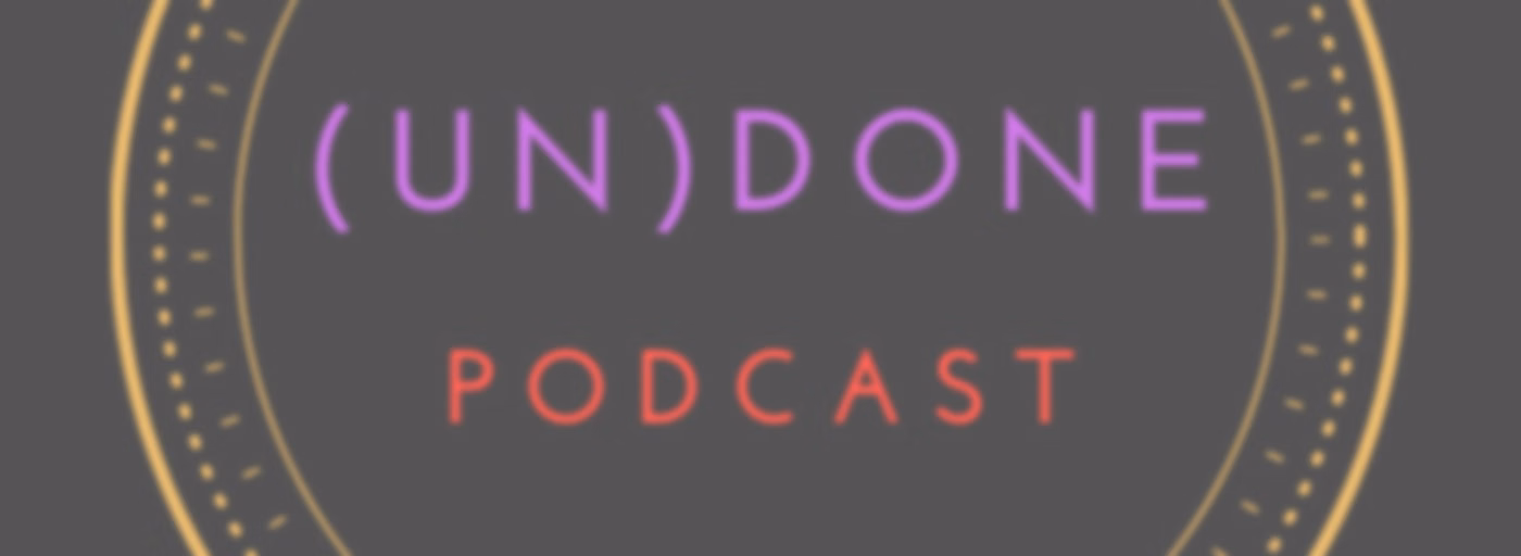 (un)Done Podcast