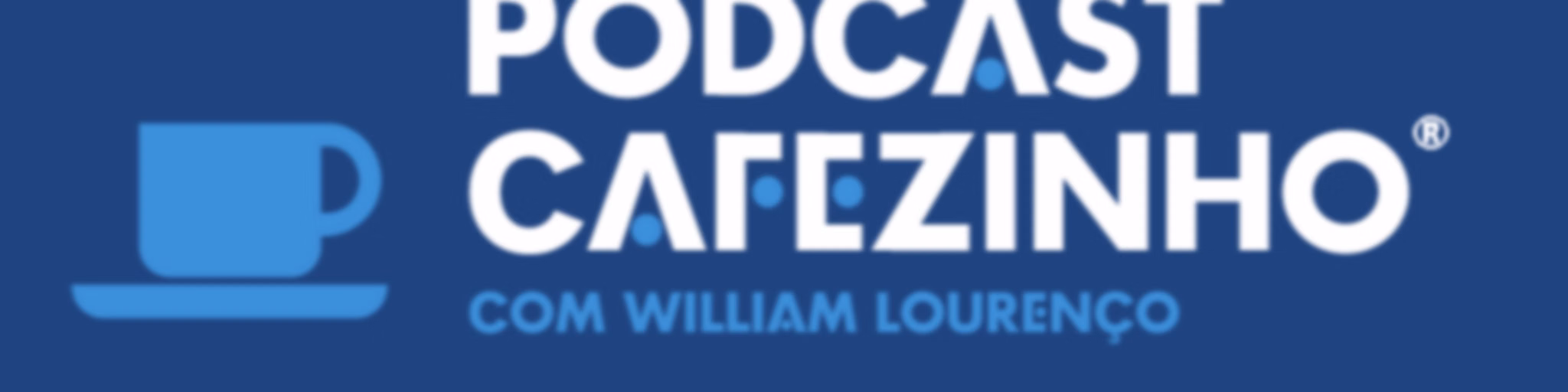 Podcast Cafezinho com William Lourenço®