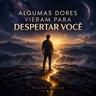 Algumas Dores Vieram Para Despertar Você