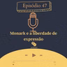 47 - Monark e a liberdade de expressão