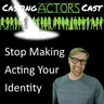 Stop Making Acting Your Entire Identity