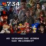 99Vidas 734 - As sequências AINDA são melhores?