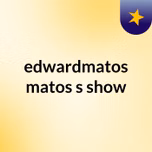 edwardmatos matos's show