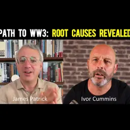 286: James Patrick: The Root Causes of How Crazy our World has Become - including WW3!