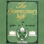 Congressman’s Wife, a Story of American Politics, The by John Daniel Barry (1866 - 1942)