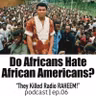 Do Africans Hate African Americans?