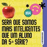#84 - será que somos mais inteligentes que um aluno da 5ª série?