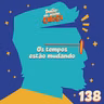 Episódio 138 - Os tempos estão mudando
