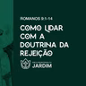 COMO LIDAR COM A DOUTRINA DA REJEIÇÃO - Romanos 9.1-18 - Pr. Rodrigo Ribeiro - 12/07/2026