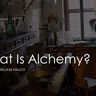 What Is Alchemy?