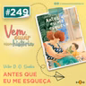 249: Antes que eu me Esqueça