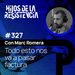 #327 "Todo esto nos va a pasar factura" ⎸Marc Romera