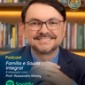 257 - Família e Saúde Integral - Entrevista com Rossandro Klinjey