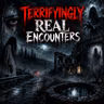 TERRIFYINGLY REAL ENCOUNTERS