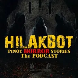 HILAKBOT PINOY HORROR STORIES | The Podcast