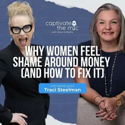 Why Women Feel Shame Around Money (And How to Fix It) | Traci Steelman | Captivate the Crowd
