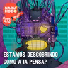 Naruhodo #473 - Estamos descobrindo como a IA pensa?