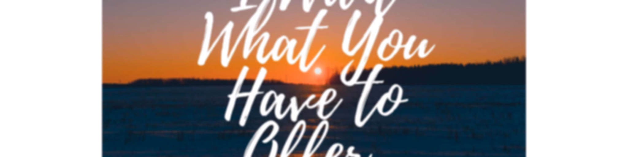 I Want What You Have to Offer