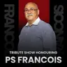 Ps Francois | Tribute Show