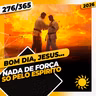 NADA DE FORÇA: SÓ PELO ESPÍRITO - Bom dia, Jesus! 276/365 (2026)