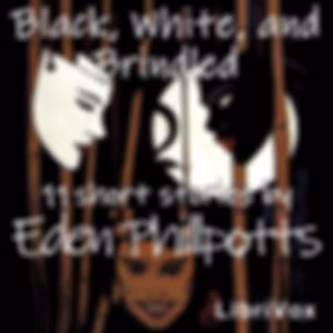 Black, White and Brindled by Eden Phillpotts (1862 - 1960)