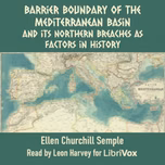 Barrier boundary of the Mediterranean basin and its northern breaches as factors in history by Ellen Churchill Semple (1863 - 1932)