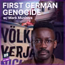 Episode 696: The First German Genocide w/ Mushiva Mark ya Mushiva - 99 ZU EINS