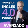 Episodio 48 Nivel Avanzado - Vaughan Inglés 4.0 Podcast - Episodio exclusivo para mecenas