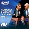 Mendonça x Moraes: novas mensagens de Vorcaro implodem no STF