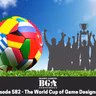 Episode 583: World Cup of Game Designers (Sweet 16)