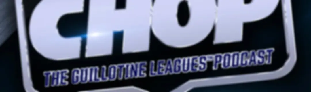 CHOP: The Guillotine Leagues™ Podcast