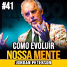 Jordan Peterson | COMO EVOLUIR SUA MENTE E TRANSFORMAR SUA VIDA
