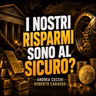 I NOSTRI RISPARMI SONO AL SICURO? - ANDREA CECCHI con ROBERTO CARASSO