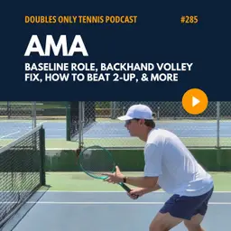 AMA: Baseline Role, Backhand Volley Fix, How to Beat 2-up, & More