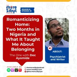 고향의 환상| Romanticizing Home: Two Months in Nigeria and What It Taught Me About Belonging — The One with Doc Ayomide | Episode 39 (2025)